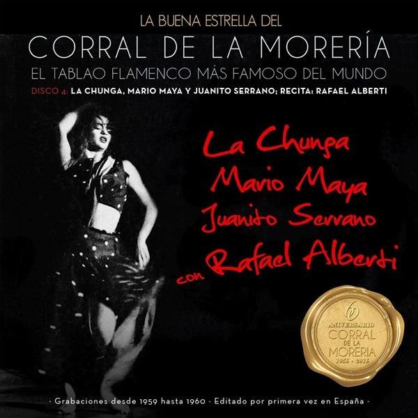 La Buena Estrella Del Corral De La Morería  Disco 4 – La Chunga Mario Maya, Juanito Serrano Y Rafael Alberti