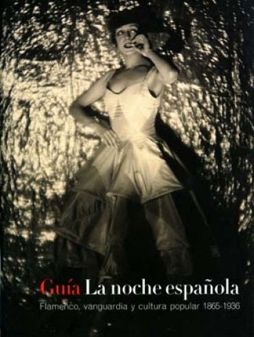 Guía de La noche española. Flamenco, vanguardia y cultura popular 1865 – 1936 – Patricia Molins, Pedro G. Romero