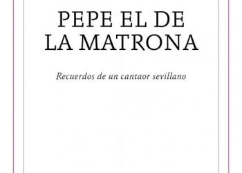 Pepe el de la Matrona: Recuerdos de un cantaor sevillano - José Luis Ortiz Nuevo