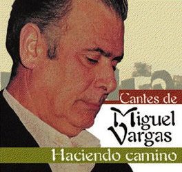 Miguel Vargas -  Cantes de Miguel Vargas. Haciendo Camino
