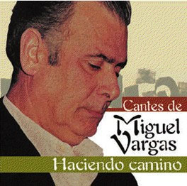 Miguel Vargas –  Cantes de Miguel Vargas. Haciendo Camino