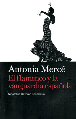 Ninotchka Devorah Bennahum –  Antonia Mercé. El Flamenco y la vanguardia española
