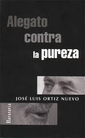 José Luis Ortiz Nuevo –  Alegato contra la pureza. reed.