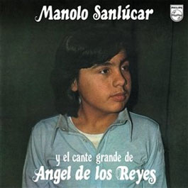 Manolo Sanlúcar –  Manolo Sanlucar y el cante grande de Angel de los Reyes
