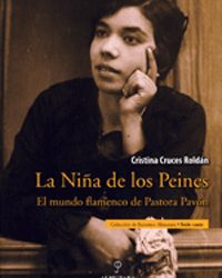 Cristina Cruces Roldán -  La Niña de los Peines. El mundo flamenco de Pastora Pavón