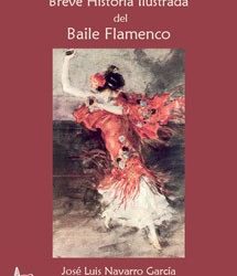 Breve Historia Ilustrada del Baile Flamenco - José Luis Navarro García