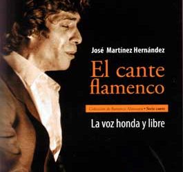 José Martínez Hernández -  El cante flamenco. La voz honda y libre.