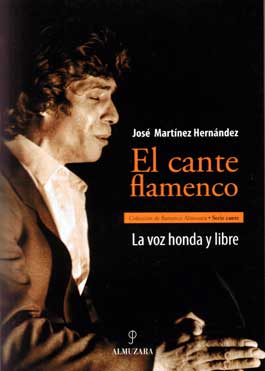 José Martínez Hernández –  El cante flamenco. La voz honda y libre.