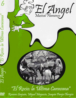El Angel: Musical Flamenco –  V. 6. ‘El Rocío: La última caravana’. Romero Sanjuan, …