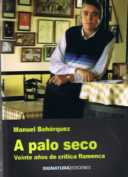Manuel Bohorquez -  A palo seco. Veinte años de crítica flamenca