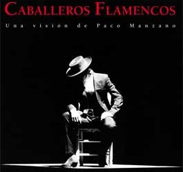 Paco Manzano -  Caballeros Flamencos. Una visión de Paco Manzano. Fotografía