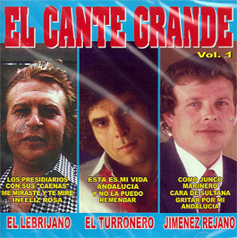 Lebrijano, El Turronero & Jimenez Rejano –  El Cante Grande. Vol. 1. El Lebrijano, Jimenez Rejano y El T