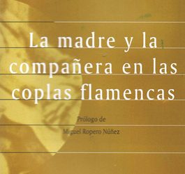 José Cenizo Jiménez -  La madre y la compañera en las coplas flamencas