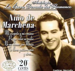 Niño de Marchena -  Antología - La Epoca Dorada del Flamenco Vol 36