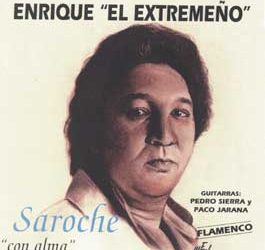 Enrique El Extremeño -  Saroche 'con alma'