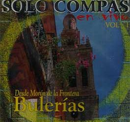 Sólo Compás -  En Vivo. Desde Morón de la Frontera. Vol. I. Bulerias