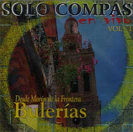 Sólo Compás –  En Vivo. Desde Morón de la Frontera. Vol. I. Bulerias