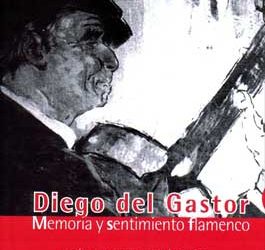 Jesús I.Mateo y Fermín Seño -  Diego del Gastor. Memoria y Sentimiento flamenco