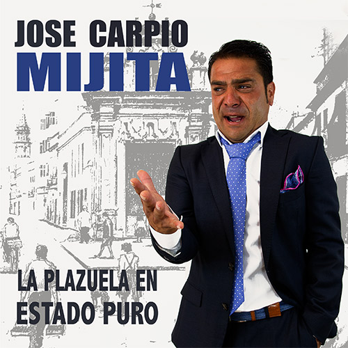 José Carpio Mijita –  José Carpio Mijita – La Plazuela en estado puro