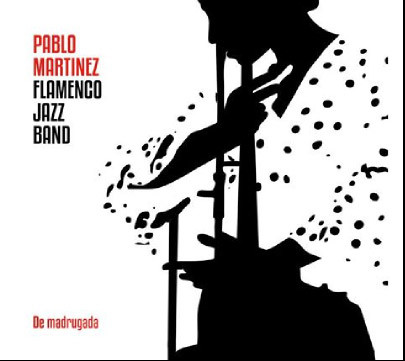 Pablo Martínez Flamenco Jazz Band –  Pablo Martínez Flamenco Jazz Band –  De madrugada  (CD)
