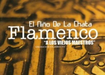 El Niño de la Chata -  Flamenco "A los viejos maestros"