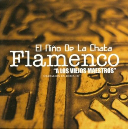 El Niño de la Chata –  Flamenco “A los viejos maestros”