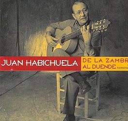 Juan Habichuela -  De la Zambra al Duende (un homenaje)