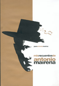 Juan Antonio Muñoz -  Mis recuerdos de Antonio Mairena . 50 años de luz y duende