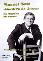 José María Castaño Hervás –  Manuel Soto ‘Sordera de Jerez’ La elegancia del duende
