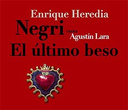 Enrique Heredia Negri –  Negri canta Agustín Lara – El último beso