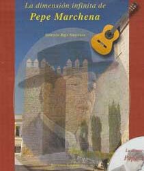 Gonzalo Rojo Guerrero -  La dimensión infinita de Pepe Marchena. Libro + 2 CD + 2 DVD