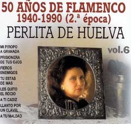 Perlita de Huelva -  50 años de Flamenco. 1940-1990 (2ª época). v. 6
