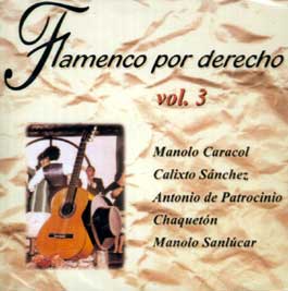Manolo Caracol, Calixto Sanchez, Chaquetón… –  Flamenco por derecho. Vol. 3.