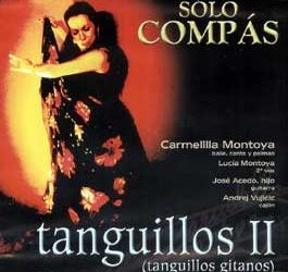 Sólo Compás. Carmelilla Montoya ... -  Tanguillos II (tanguillos gitanos)