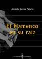 Arcadio Larrea Palacín -  El Flamenco y su raíz