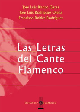 J.L. Blanco Garca, F. Robles y J.L. Rdez. Ojeda –  Las letras del cante flamenco