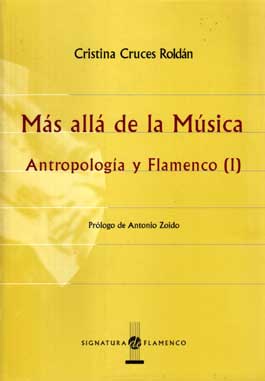 Cristina Cruces Roldán -  Más allá de la Música. Antropología y Flamenco (I)