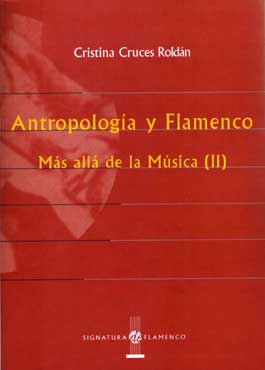 Cristina Cruces Roldán -  Antropología y Flamenco. Más allá de la Música (II)