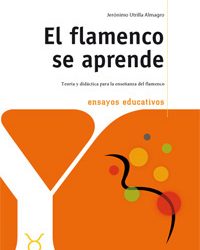 Jerónimo Utrilla -  El flamenco se aprende. Teoría y didáctica para la enseñanza