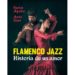 Flamenco Jazz. Historia de un amor - Carlos Aguilar & Anita Haas (Libro)