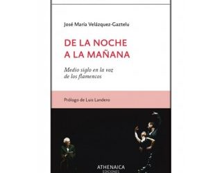 De la noche a la mañana. Medio siglo en la voz de los flamencos - José María Velázquez-Gaztelu (Libro)