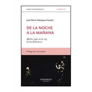 De la noche a la mañana. Medio siglo en la voz de los flamencos – José María Velázquez-Gaztelu (Libro)