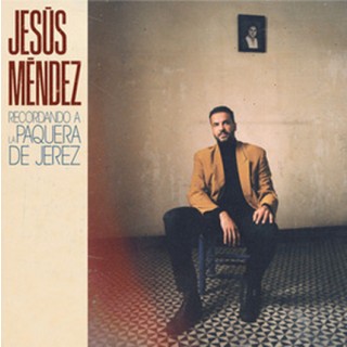 Jesús Méndez – Recordando a la Paquera de Jerez (CD)