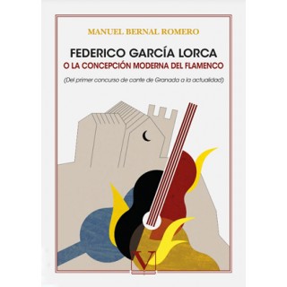 Federico García Lorca o la concepción moderna del flamenco - Manuel Bernal Romero (Libro)