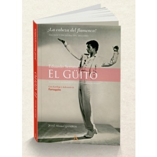 El Güito ¡La cabeza del flamenco! Hechos y hechuras del maestro – José Manuel Gamboa (Libro)