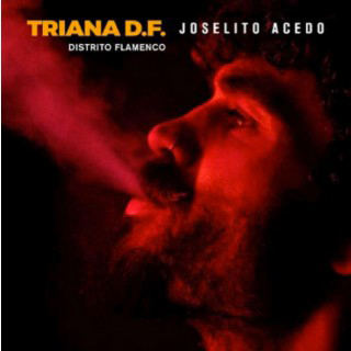 Joselito Acedo – Triana D.F. Distrito flamenco (CD)