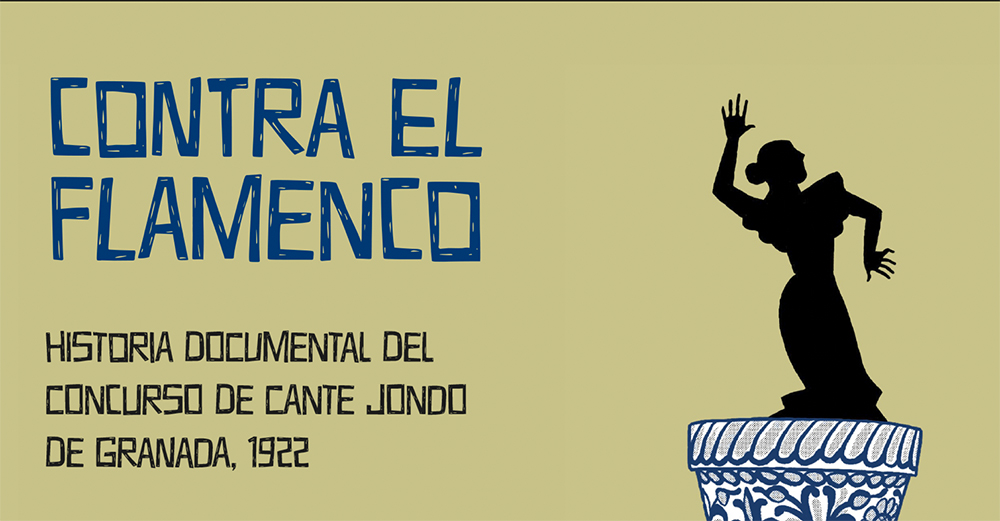 Contra el flamenco. Historia documental del Concurso de Cante Jondo de Granada, 1922. (Libro)